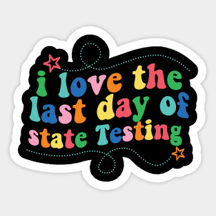 i love the last day of state Testing ,I Love State Testing Teacher School Test Day Sticker